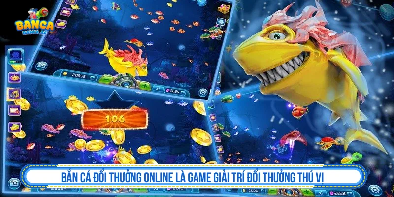 Bắn cá đổi thưởng online là game giải trí đổi thưởng thú vị