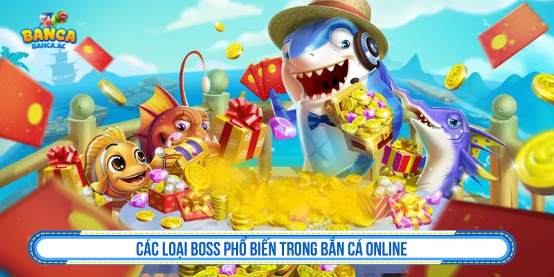 Các loại boss phổ biến trong bắn cá online