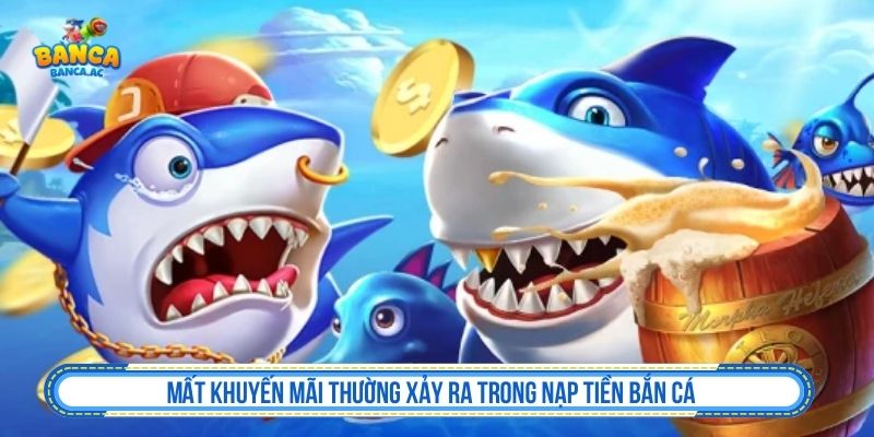 Lỗi thường gặp khi nạp tiền bắn cá