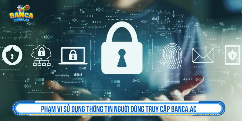 Phạm vi sử dụng thông tin người dùng tại Banca.ac