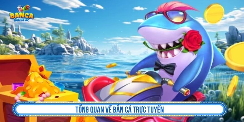 Tổng quan về nạp tiền bắn cá online